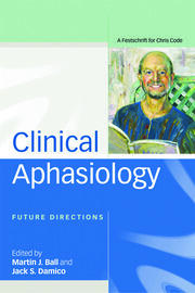 Clinical Aphasiology: Future Directions: A Festschrift for Chris Code book cover