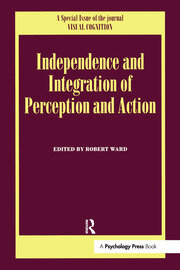 Independence and Integration of Perception and Action: A Special Issue of Visual Cognition book cover