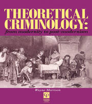 Theoretical Criminology from Modernity to Post-Modernism book cover