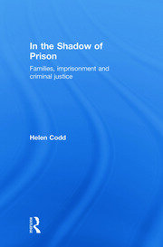 In the Shadow of Prison: Families, Imprisonment and Criminal Justice book cover