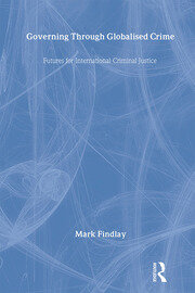 Governing Through Globalised Crime: Futures for International Criminal Justice book cover