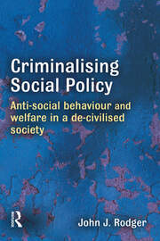 Criminalising Social Policy: Anti-social Behaviour and Welfare in a De-civilised Society book cover