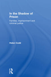 In the Shadow of Prison: Families, Imprisonment and Criminal Justice book cover