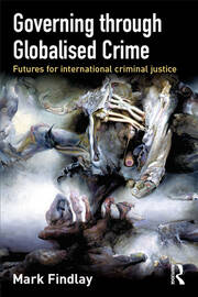 Governing Through Globalised Crime: Futures for International Criminal Justice book cover