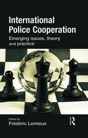 International Police Cooperation: Emerging Issues, Theory and Practice book cover