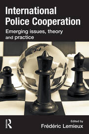 International Police Cooperation: Emerging Issues, Theory and Practice book cover
