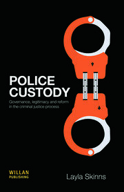 Police Custody: Governance, Legitimacy and Reform in the Criminal Justice Process book cover