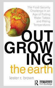 Outgrowing the Earth: The Food Security Challenge in an Age of Falling Water Tables and Rising Temperatures book cover