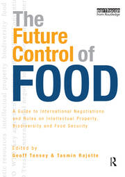 The Future Control of Food: A Guide to International Negotiations and Rules on Intellectual Property, Biodiversity and Food Security book cover