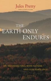 The Earth Only Endures: On Reconnecting with Nature and Our Place in It book cover