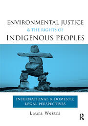 Environmental Justice and the Rights of Indigenous Peoples: International and Domestic Legal Perspectives book cover
