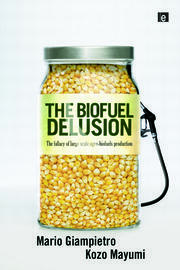 The Biofuel Delusion: The Fallacy of Large Scale Agro-Biofuels Production book cover