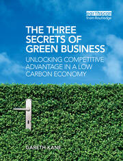 The Three Secrets of Green Business: Unlocking Competitive Advantage in a Low Carbon Economy book cover