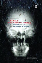 Ethics in the Virtual World: The Morality and Psychology of Gaming book cover
