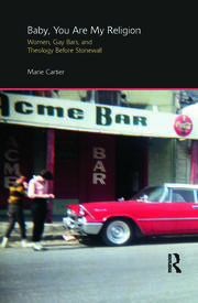 Baby, You are My Religion: Women, Gay Bars, and Theology Before Stonewall book cover