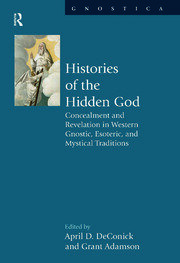Histories of the Hidden God: Concealment and Revelation in Western Gnostic, Esoteric, and Mystical Traditions book cover
