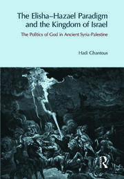 The Elisha-Hazael Paradigm and the Kingdom of Israel: The Politics of God in Ancient Syria-Palestine book cover