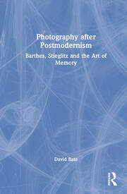 Photography after Postmodernism: Barthes, Stieglitz and the Art of Memory book cover