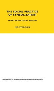 The Social Practice of Symbolisation: An Anthropological Analysis book cover