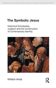 The Symbolic Jesus: Historical Scholarship, Judaism and the Construction of Contemporary Identity book cover