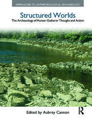Structured Worlds: The Archaeology of Hunter-Gatherer Thought and Action book cover