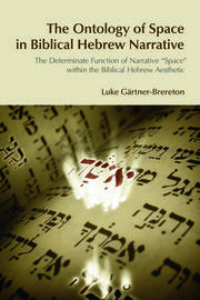 The Ontology of Space in Biblical Hebrew Narrative: The Determinate Function of Narrative Space within the Biblical Hebrew Aesthetic book cover