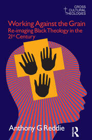 Working Against the Grain: Re-Imaging Black Theology in the 21st Century book cover