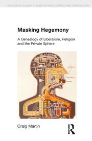 Masking Hegemony: A Genealogy of Liberalism, Religion and the Private Sphere book cover