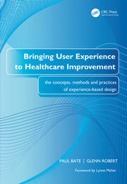 Bringing User Experience to Healthcare Improvement: The Concepts, Methods and Practices of Experience-Based Design book cover