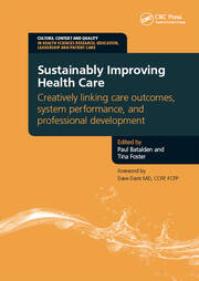 Sustainably Improving Health Care: Creatively Linking Care Outcomes, System Performance and Professional Development book cover