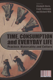 Time, Consumption and Everyday Life: Practice, Materiality and Culture book cover