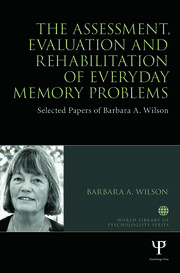 The Assessment, Evaluation and Rehabilitation of Everyday Memory Problems: Selected papers of Barbara A. Wilson book cover