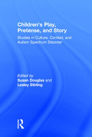 Children's Play, Pretense, and Story: Studies in Culture, Context, and Autism Spectrum Disorder book cover