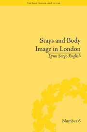 Stays and Body Image in London: The Staymaking Trade, 1680–1810 book cover