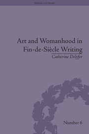 Art and Womanhood in Fin-de-Siecle Writing: The Fiction of Lucas Malet, 1880–1931 book cover