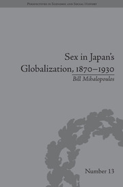 Sex in Japan's Globalization, 1870–1930: Prostitutes, Emigration and Nation-Building book cover