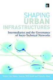 Shaping Urban Infrastructures: Intermediaries and the Governance of Socio-Technical Networks book cover