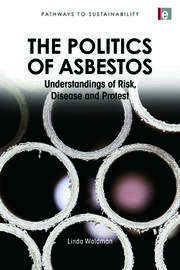 The Politics of Asbestos: Understandings of Risk, Disease and Protest book cover