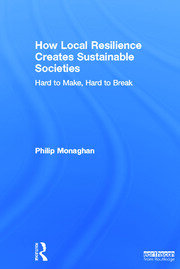 How Local Resilience Creates Sustainable Societies: Hard to Make, Hard to Break book cover