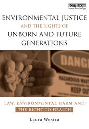 Environmental Justice and the Rights of Unborn and Future Generations: Law, Environmental Harm and the Right to Health book cover