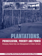 Plantations Privatization Poverty and Power: Changing Ownership and Management of State Forests book cover