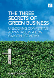 The Three Secrets of Green Business: Unlocking Competitive Advantage in a Low Carbon Economy book cover