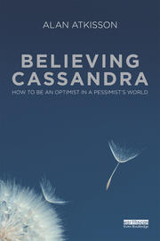 Believing Cassandra: How to be an Optimist in a Pessimist's World book cover