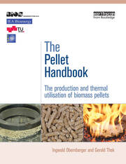 The Pellet Handbook: The Production and Thermal Utilization of Biomass Pellets book cover