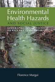 Environmental Health Hazards and Social Justice: Geographical Perspectives on Race and Class Disparities book cover