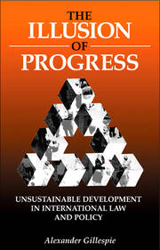 The Illusion of Progress: Unsustainable Development in International Law and Policy book cover