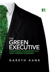 The Green Executive: Corporate Leadership in a Low Carbon Economy book cover