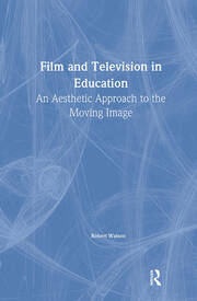 Film And Television In Education: An Aesthetic Approach To The Moving Image book cover
