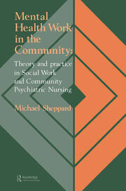 Mental Health Work In The Community: Theory And Practice In Social Work And Community Psychiatric Nursing book cover
