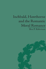 Inchbald, Hawthorne and the Romantic Moral Romance: Little Histories and Neutral Territories book cover